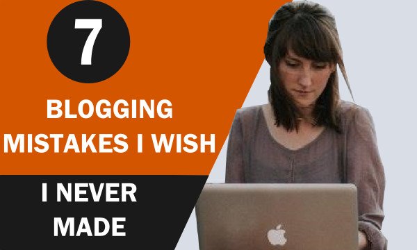 Blogging for Beginners – 7 Blogging Mistakes I wish I Never Made